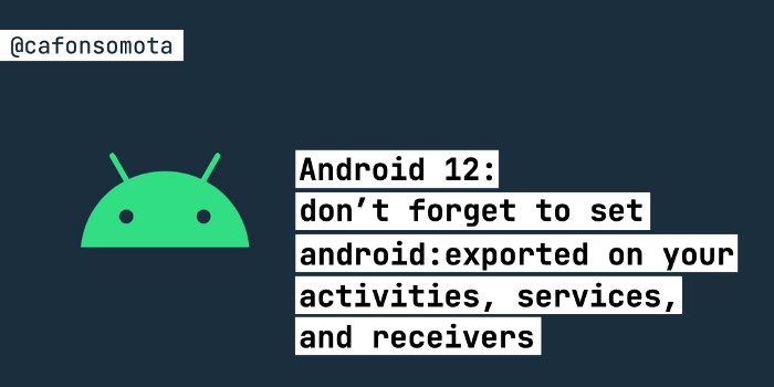 Android 12: don’t forget to set android:exported on your activities, services, and receivers cover 